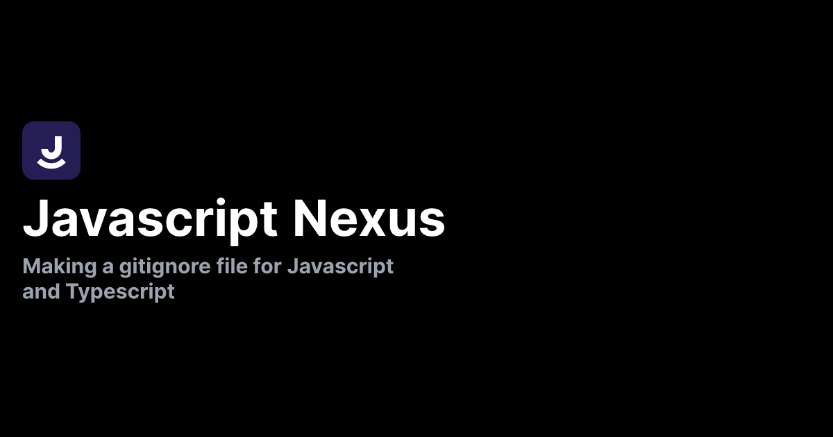 Making a gitignore file for Javascript and Typescript Javascript Nexus